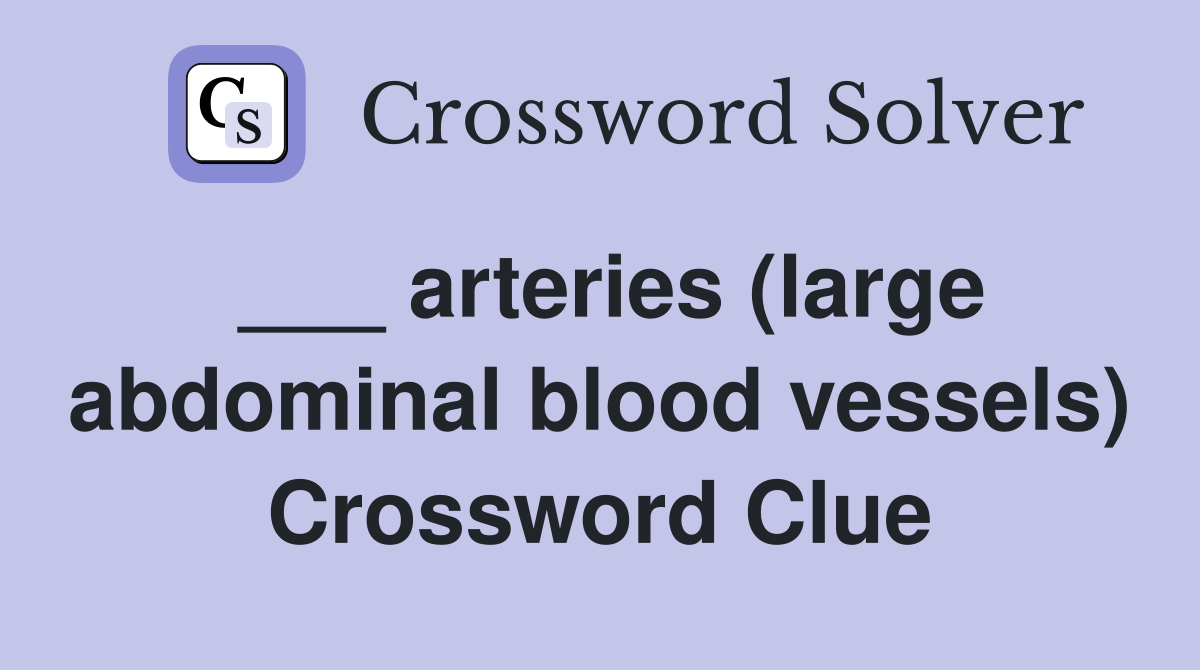 arteries (large abdominal blood vessels) Crossword Clue Answers